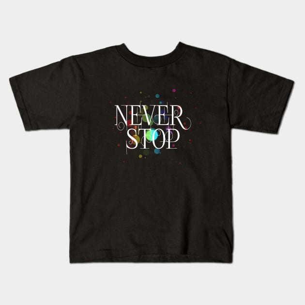 Never stop (w) Kids T-Shirt by Sinmara